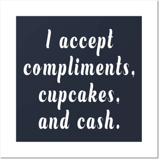 I Accept Compliments, Cupcakes, and Cash Posters and Art